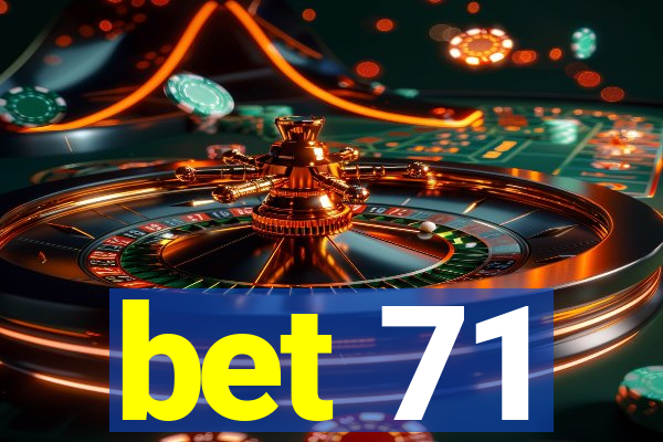 bet 71